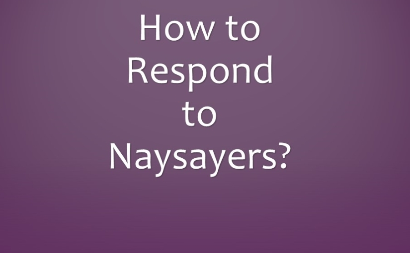 How to Respond to Naysayers